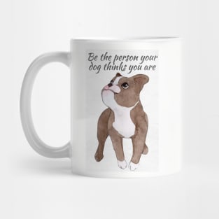 Be The Person Your Dog Thinks You Are Mug